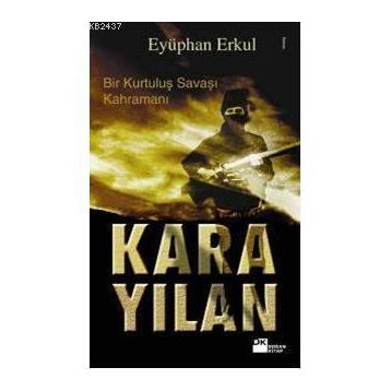 BIR KURTULUŞ SAVAŞI KAHRAMANI KARA YILAN - EYÜPHAN ERKUL
