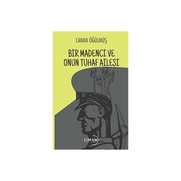 Bir Madenci ve Onun Tuhaf Ailesi Canan Öğülmüş
