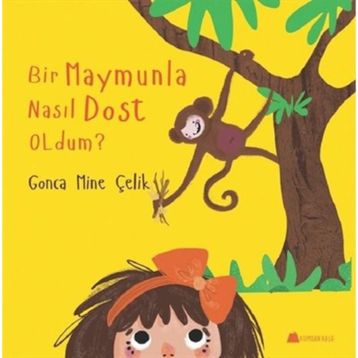 Bir Maymunla Nasıl Dost Oldum? - Gonca Mine Çelik