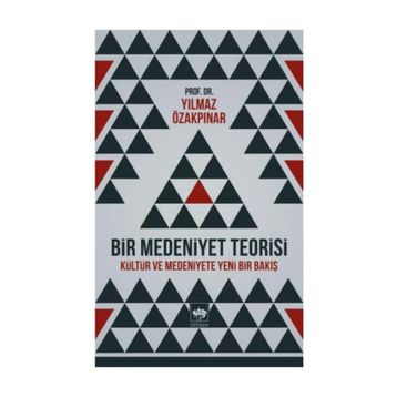 BIR MEDENIYET TEORISI KÜLTÜR VE MEDENIYETE YENI BIR BAKIŞ - YILMAZ ÖZAKPINAR