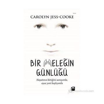 BIR MELEĞIN GÜNLÜĞÜ HAYATININ BITTIĞINI SANIYORDU, OYSA YENI BAŞLIYORDU - CAROLY JESS-COOKE