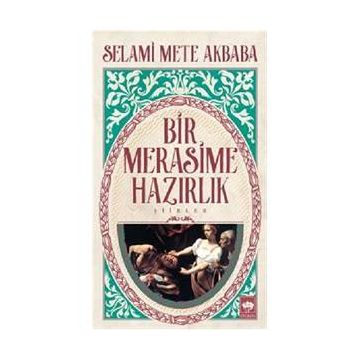 Bir Merasime Hazırlık - Selami Mete Akbaba