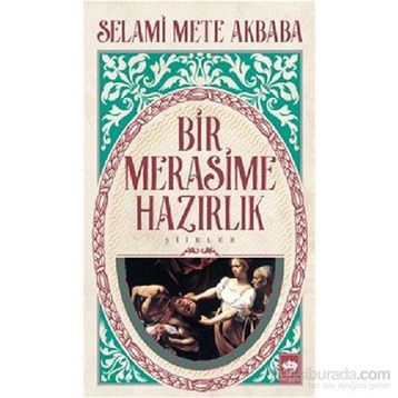 Bir Merasime Hazırlık - Selami Mete Akbaba