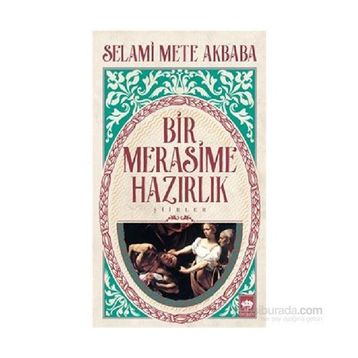 Bir Merasime Hazırlık - Selami Mete Akbaba
