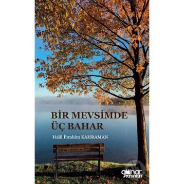 Bir Mevsimde Üç Bahar - Halil İbrahim Kahraman