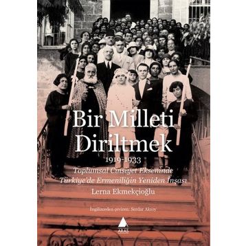 Bir Milleti Diriltmek 1919-1933 - Lerna Ekmekçioğlu