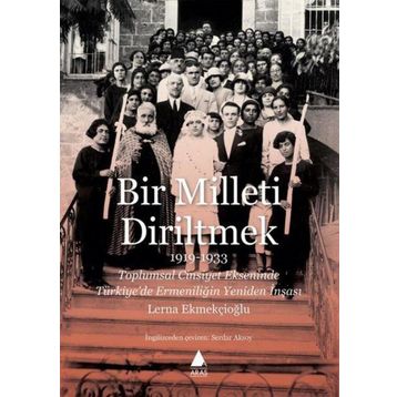 Bir Milleti Diriltmek 1919-1933 - Lerna Ekmekçioğlu