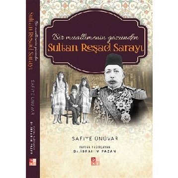 Bir Muallimenin Gözünden Sultan Reşad Sarayı - Safiye Ünüvar