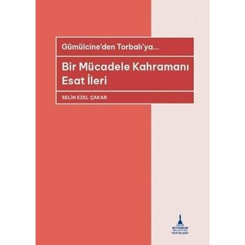 Bir Mücadele Kahramanı - Esat İleri - Selin Ezel Çakar