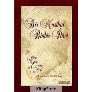 BIR NASIHAT BINBIR İBRET - OSMAN NURI TOPBAŞ