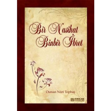 BIR NASIHAT BINBIR İBRET - OSMAN NURI TOPBAŞ