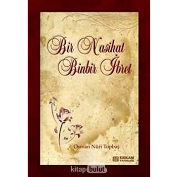 BIR NASIHAT BINBIR İBRET - OSMAN NURI TOPBAŞ