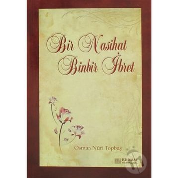 BIR NASIHAT BINBIR İBRET - OSMAN NURI TOPBAŞ