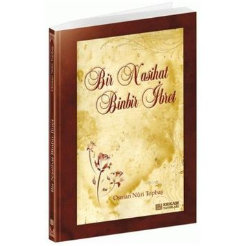 BIR NASIHAT BINBIR İBRET - OSMAN NURI TOPBAŞ