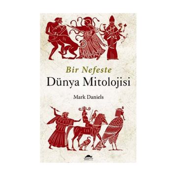 Bir Nefeste Dünya Mitolojisi - Mark Daniels