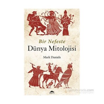 Bir Nefeste Dünya Mitolojisi - Mark Daniels