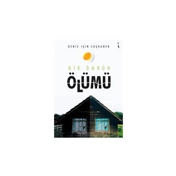 Bir Ömrün Ölümü - Deniz Işın Coşkuner - İkinci Adam Yayınları