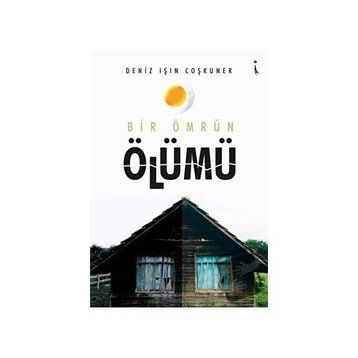 Bir Ömrün Ölümü - Deniz Işın Coşkuner - İkinci Adam Yayınları