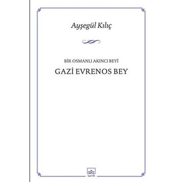 Bir Osmanlı Akıncı Beyi Gazi Evrenos Bey - Ayşegül Kılıç
