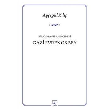 Bir Osmanlı Akıncı Beyi Gazi Evrenos Bey - Ayşegül Kılıç