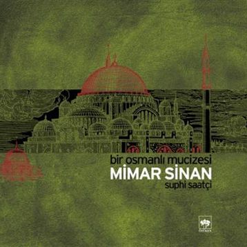 BIR OSMANLI MUCIZESI MIMAR SINAN - SUPHI SAATÇİ