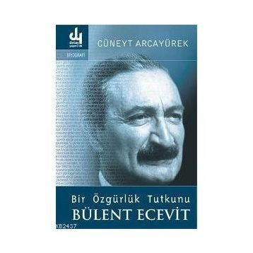 BIR ÖZGÜRLÜK TUTKUNU BÜLENT ECEVIT - CÜNEYT ARCAYÜREK
