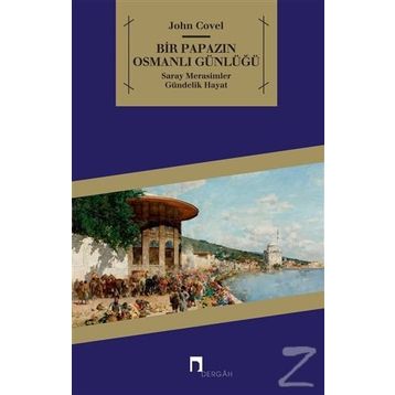 BIR PAPAZIN OSMANLI GÜNLÜĞÜ SARAY * MERASIMLER * GÜNDELİK HAYAT - JOHN COVEL