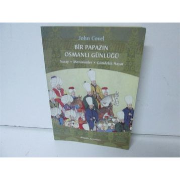 BIR PAPAZIN OSMANLI GÜNLÜĞÜ SARAY * MERASIMLER * GÜNDELİK HAYAT - JOHN COVEL