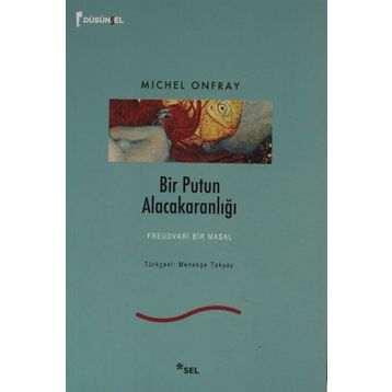BIR PUTUN ALACAKARANLIĞI FREUDVARI BIR MASAL - MICHEL ONFRAY