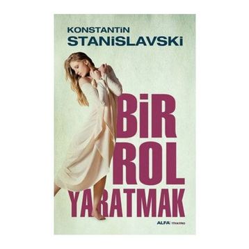 Bir Rol Yaratmak - Konstantin Stanislavski