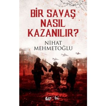 Bir Savaş Nasıl Kazanılır - Nihat Mehmetoğlu