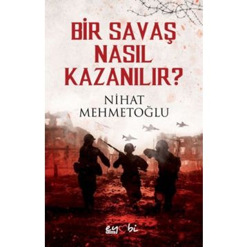 Bir Savaş Nasıl Kazanılır - Nihat Mehmetoğlu