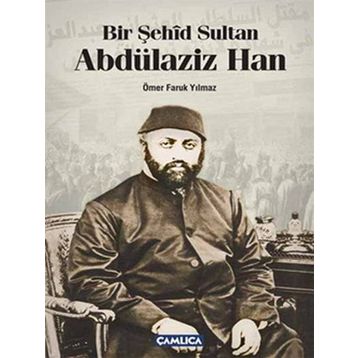 Bir Şehid Sultan Abdülaziz Han - Ömer Faruk Yılmaz
