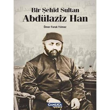 Bir Şehid Sultan Abdülaziz Han - Ömer Faruk Yılmaz