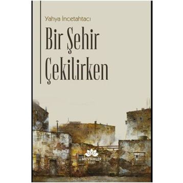 Bir Şehir Çekilirken - Yahya İncetahtacı