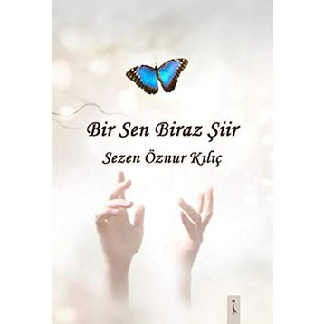 Bir Sen Biraz Şiir - Sezen Öznur Kılıç
