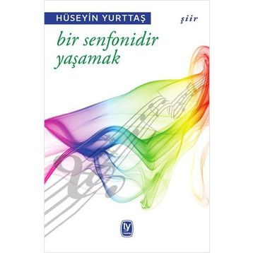Bir Senfonidir Yaşamak - Hüseyin Yurttaş