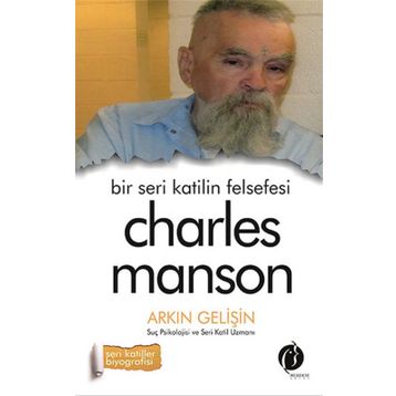 Bir Seri Katilin Felsefesi - Charles Manson