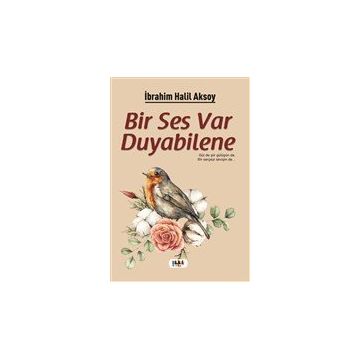 Bir Ses Var Duyabilene - İbrahim Halil Aksoy