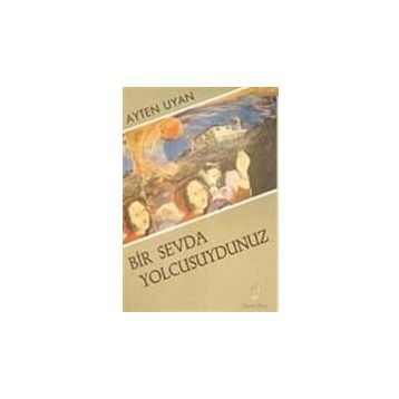 Bir Sevda Yolcusuydunuz - Ayten Uyan