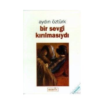 BIR SEVGI KIRILMASIYDI - AYDIN ÖZTÜRK