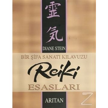 Bir Şifa Sanatı Kılavuzu Reiki Esasları - Diane Stein