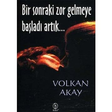 BIR SONRAKI ZOR GELMEYE BAŞLADI ARTIK... - VOLKAN AKAY