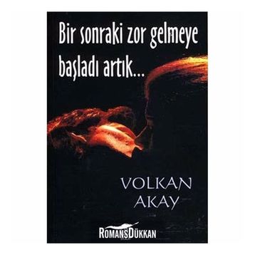 BIR SONRAKI ZOR GELMEYE BAŞLADI ARTIK... - VOLKAN AKAY