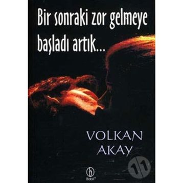 BIR SONRAKI ZOR GELMEYE BAŞLADI ARTIK... - VOLKAN AKAY