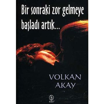 BIR SONRAKI ZOR GELMEYE BAŞLADI ARTIK... - VOLKAN AKAY