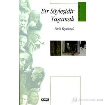 BIR SÖYLEŞİDİR YAŞAMAK - FATIH TEPEBAŞILI