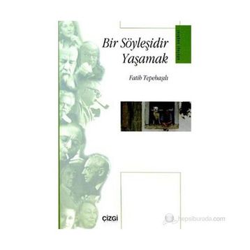 BIR SÖYLEŞİDİR YAŞAMAK - FATIH TEPEBAŞILI