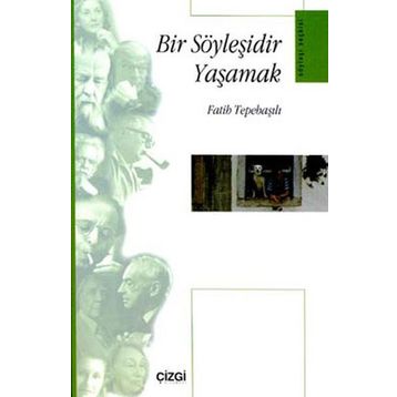 BIR SÖYLEŞİDİR YAŞAMAK - FATIH TEPEBAŞILI