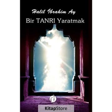 Bir Tanrı Yaratmak - Halil İbrahim Ay